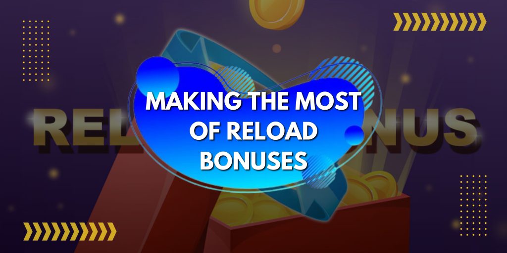 Making the Most of Reload Bonuses