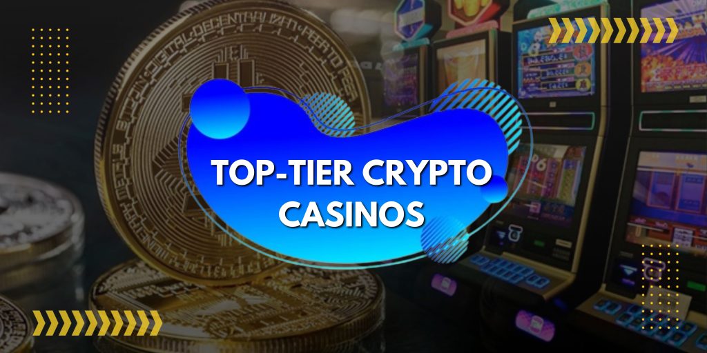 Top-Tier Crypto Casinos